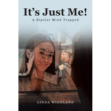 It's Just Me!: A Bipolar Mind Trapped