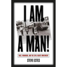 I Am a Man!: Race, Manhood, and the Civil Rights Movement