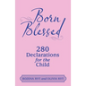 Born Blessed: 280 Declarations for the Child