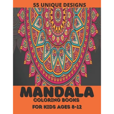 mandala coloring book for kids ages 8-12: ver 55 Mandalas For Calming Children Down, Stress Free Relaxation