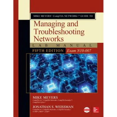 Mike Meyers' Comptia Network+ Guide to Managing and Troubleshooting Networks Lab Manual, Fifth Edition (Exam N10-007)