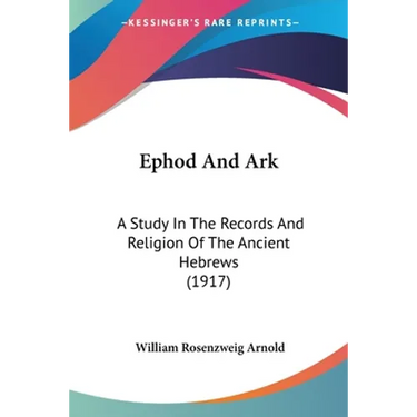 Ephod And Ark: A Study In The Records And Religion Of The Ancient Hebrews (1917)