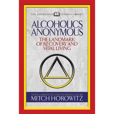 Alcoholics Anonymous (Condensed Classics): The Landmark of Recovery and Vital Living