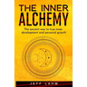 The Inner Alchemy: The ancient way to true inner development and personal growth