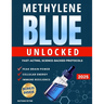 Methylene Blue Unlocked: Fast-acting, Science-Backed Protocols for Peak Brain Power, Cellular Energy, and Immune Resilience