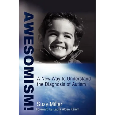 Awesomism!: A New Way to Understand the Diagnosis of Autism