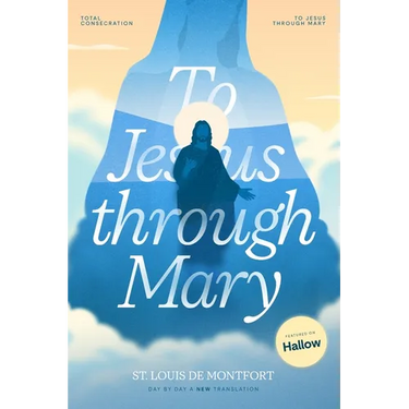 St. Louis de Montfort's Total Consecration to Jesus through Mary: New, Day-by-Day, Easier-to-Read Translation