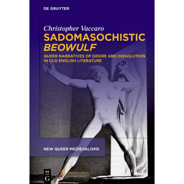 Sadomasochistic "Beowulf": Queer Narratives of Desire and Dissolution in Old English Literature