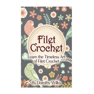 Filet Crochet: Learn the Timeless Art of Filet Crochet