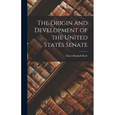 The Origin and Development of the United States Senate