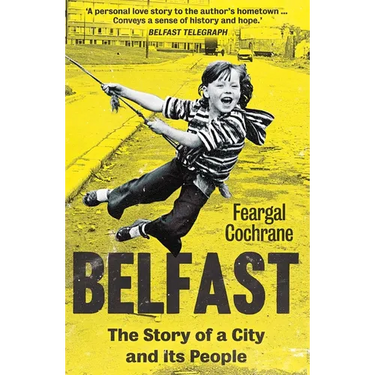 Belfast: The Story of a City and Its People