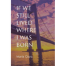 If We Still Lived Where I Was Born