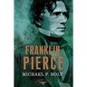 Franklin Pierce: The American Presidents Series: The 14th President, 1853-1857