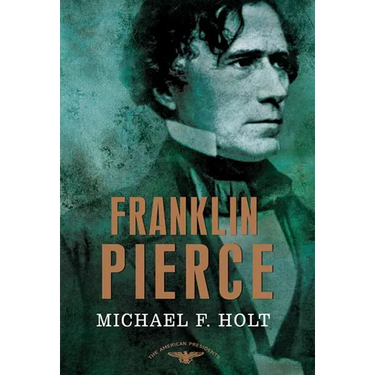Franklin Pierce: The American Presidents Series: The 14th President, 1853-1857