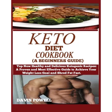 Keto Diet Cookbook (a Beginner's Guide): Top New Healthy and Delicious Ketogenic Recipes: A Proven and Most Effective Guide to Achieve Your Weight Los