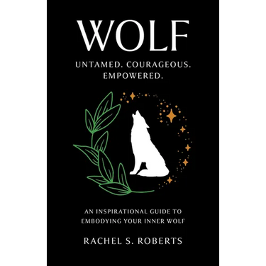 Wolf: Untamed. Courageous. Empowered. an Inspirational Guide to Embodying Your Inner Wolf