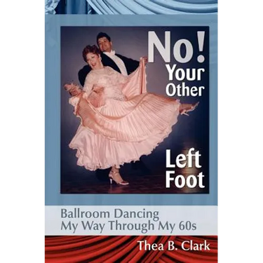 No! Your Other Left Foot: Ballroom Dancing My Way Through My 60s