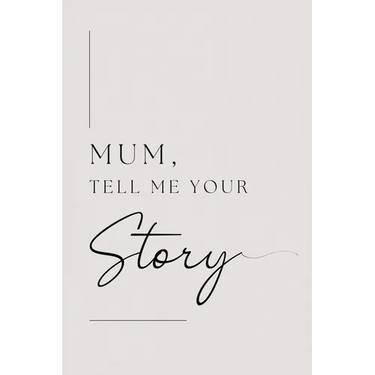 Mum, tell me your story