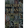 History, Sex and Syphilis: Famous Syphilitics and Their Private Lives