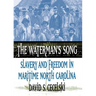 The Waterman's Song: Slavery and Freedom in Maritime North Carolina