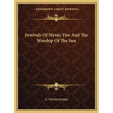 Festivals Of Mystic Fire And The Worship Of The Sun
