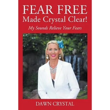 FEAR FREE Made Crystal Clear: My Sounds Relieve Your Fears