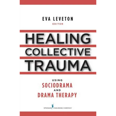 Healing Collective Trauma Using Sociodrama and Drama Therapy