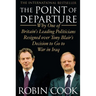 The Point of Departure: Why One of Britain's Leading Politicians Resigned Over Tony Blair's Decision to Go to War in Iraq