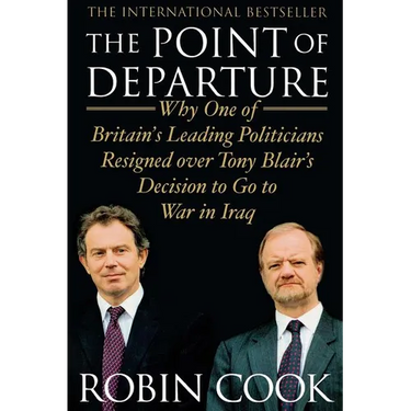 The Point of Departure: Why One of Britain's Leading Politicians Resigned Over Tony Blair's Decision to Go to War in Iraq