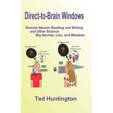 Direct To Brain Windows, Remote Neuron Reading and Writing and Other Science Big Secrets, Lies, and Mistakes