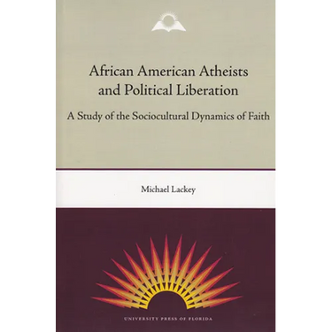 African American Atheists and Political Liberation: A Study of the Sociocultural Dynamics of Faith