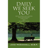 Daily We Seek You: Reflections and Prayers for Individuals, Caregivers and Ministry Teams