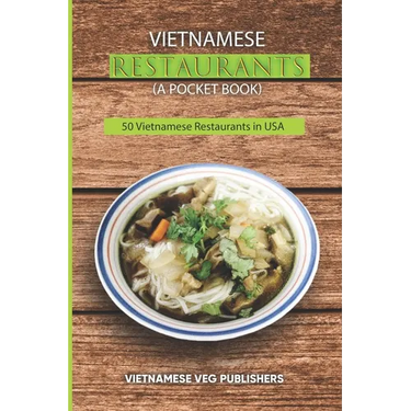 Vietnamese Restaurants in Every State of 50 States in the United States of America: Love Vietnam Street Food or Soup Any Day? - Each of the Restaurant