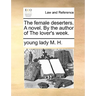 The Female Deserters. a Novel. by the Author of the Lover's Week.