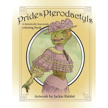 Pride & Pterodactyls: A Historical Inaccurate Coloring Book