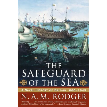 The Safeguard of the Sea: A Naval History of Britain: 660-1649