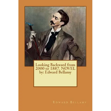 Looking Backward from 2000 to 1887. NOVEL by: Edward Bellamy