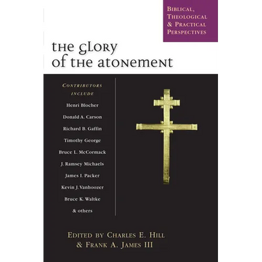The Glory of the Atonement: Biblical, Theological Practical Perspectives