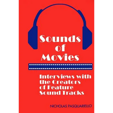 Sounds of Movies: Interviews with the Creators of Feature Sound Tracks