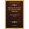 Palestine Re-Peopled Or Scattered Israel's Gathering: A Sign Of The Times (1877)