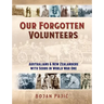 Our Forgotten Volunteers: Australians and New Zealanders with Serbs in World War One
