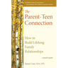 The Parent-Teen Connection: How to Build Lifelong Family Relationships