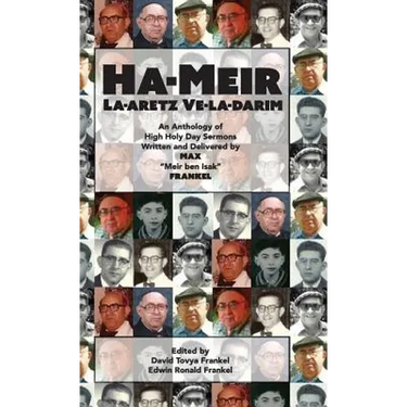 Ha-Meir La-Aretz Ve-la-Darim: An Anthology of High Holy Day Sermons Written and Delivered by Max "Meir ben Isak" Frankel