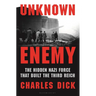 Unknown Enemy: The Hidden Nazi Force That Built the Third Reich