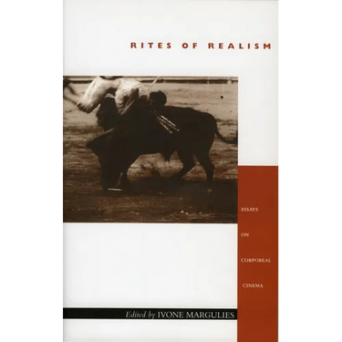 Rites of Realism: Essays on Corporeal Cinema