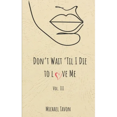 Don't Wait til I Die to Love Me III