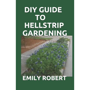 DIY Guide to Hellstrip Gardening: The Perfect Way To Create a Paradise between the Sidewalk and the Curb