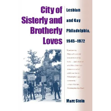 City Of Sisterly And Brotherly Loves: Lesbian And Gay Philadelphia, 1945-1972