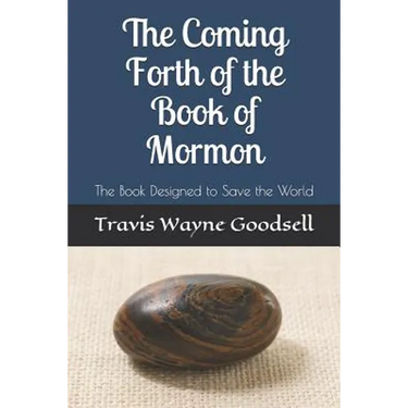 The Coming Forth of the Book of Mormon: The Book Designed to Save the World