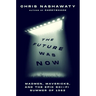 The Future Was Now: Madmen, Mavericks, and the Epic Sci-Fi Summer of 1982